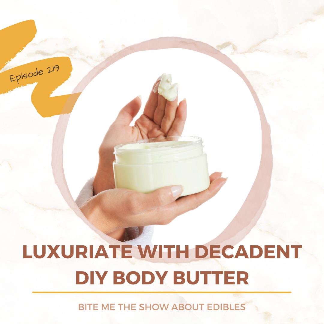 Luxuriate with Decadent DIY Body Butter • Bite Me The Show About Edibles