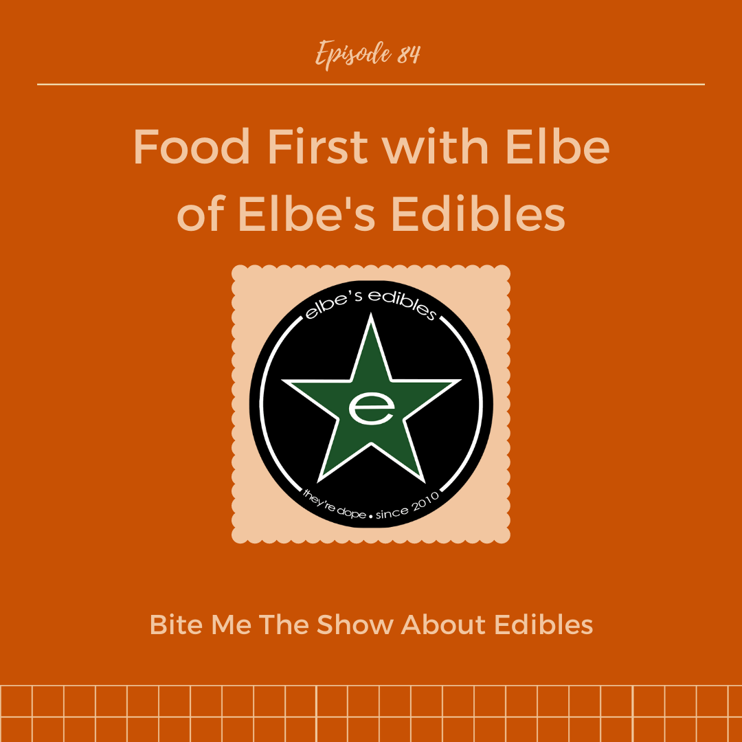 Food First With Elbe Of Elbe's Edibles • Bite Me The Show About Edibles