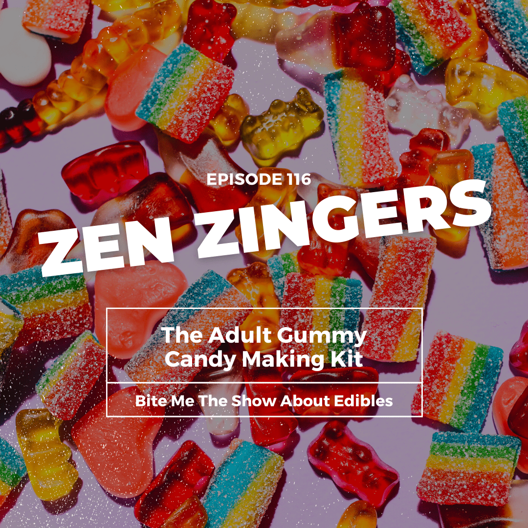 Zen Zingers • Bite Me The Show About Edibles