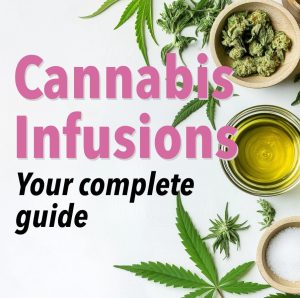 Complete guide to Cannabis Infusions